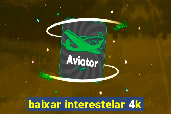 baixar interestelar 4k